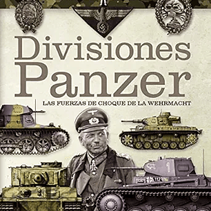 Divisiones Panzer. Las fuerzas de choque de la Wehrmacht Tapa dura 
