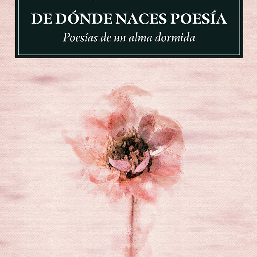 DE DONDE NACES POESIA 1