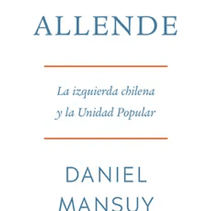Salvador Allende, La Izquierda Chilena y la Unidad Popular