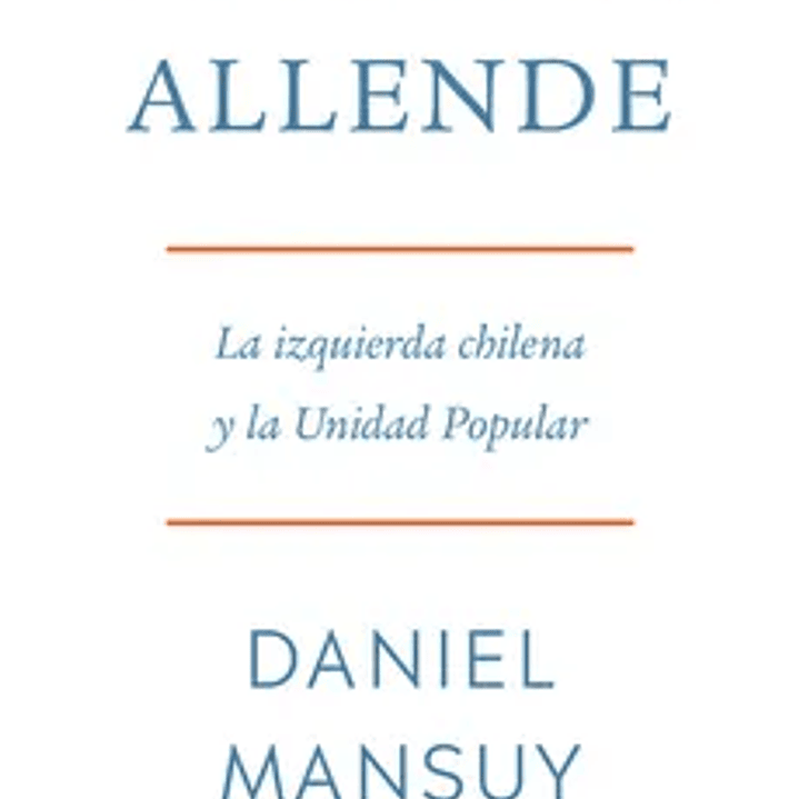 Salvador Allende, La Izquierda Chilena y la Unidad Popular 1