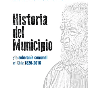 Historia del Municipio y la Soberania Comunal en Chile (1820-2016)