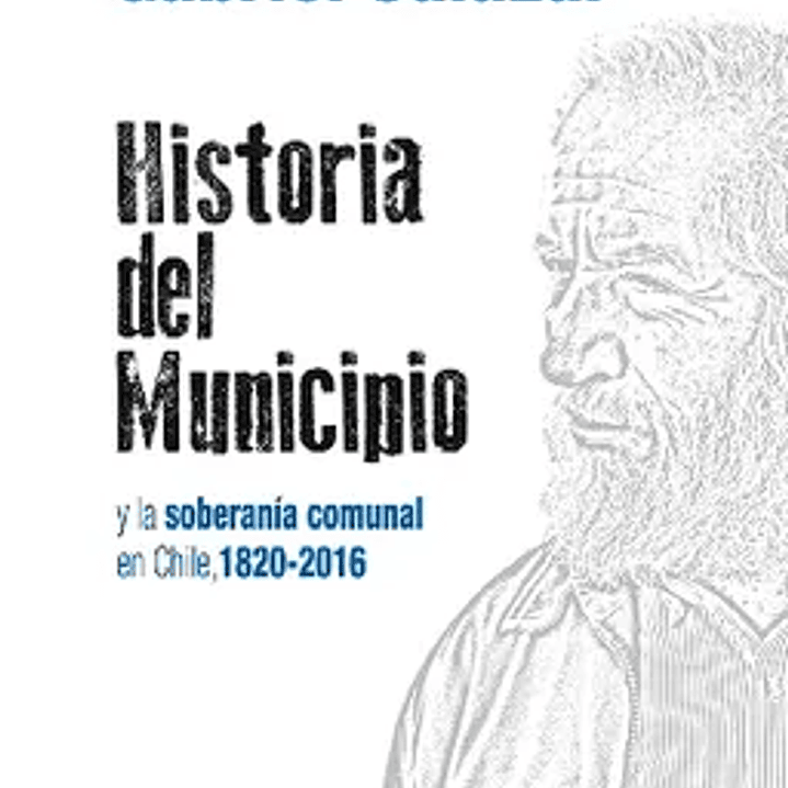 Historia del Municipio y la Soberania Comunal en Chile (1820-2016) 1