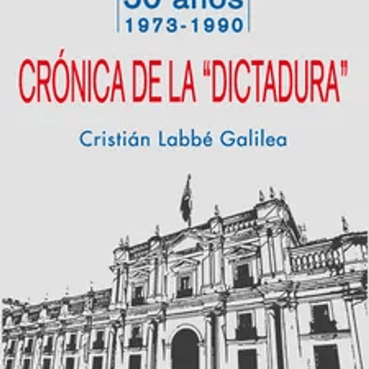 Crónica de la Dictadura Chile 1973-1990 1