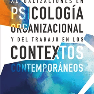 Actualizaciones en Psicología Organizacional y del Trabajo en los Contextos Contemporáneos