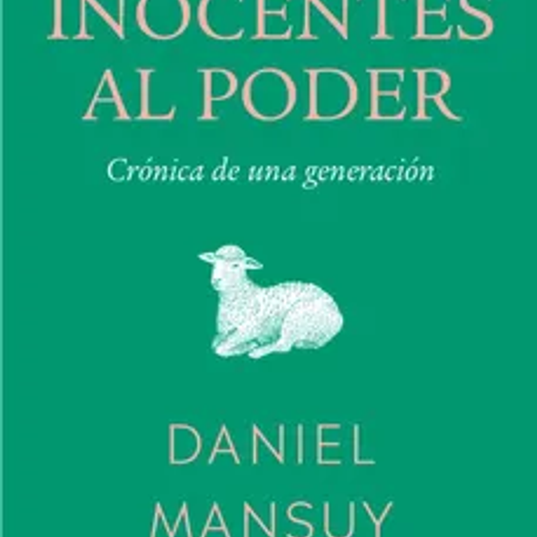 Los inocentes al poder. Crónica de una generación 1