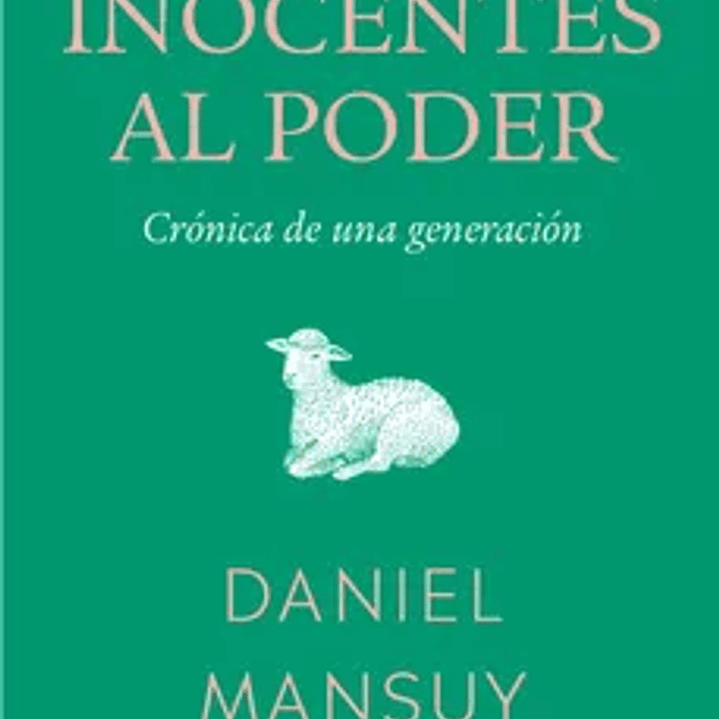 Los inocentes al poder. Crónica de una generación 1