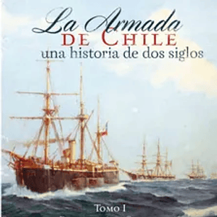 Armada de Chile una Historia de dos Siglos Tomo i