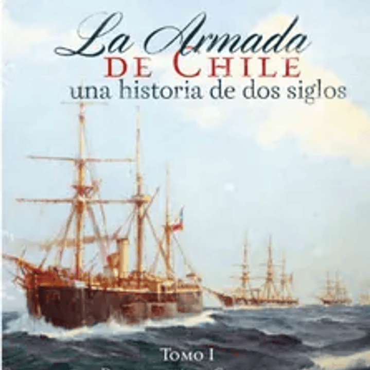 Armada de Chile una Historia de dos Siglos Tomo i 1