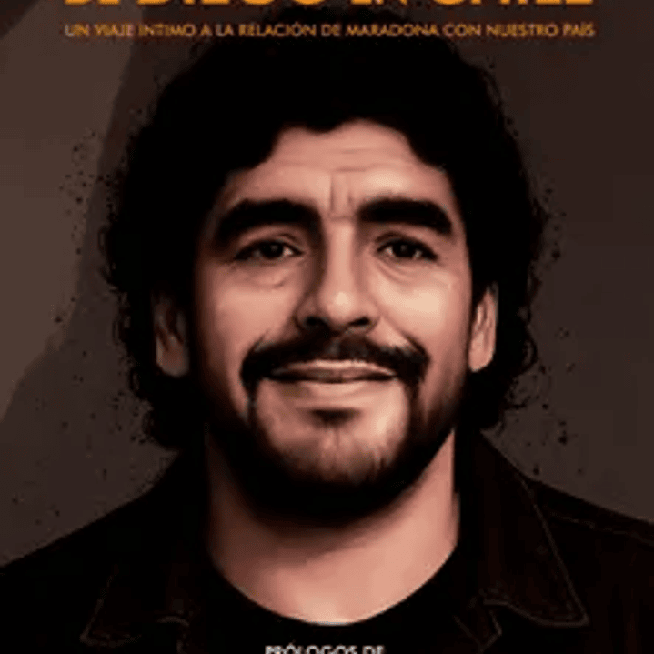 Historias ocultas de Diego en Chile: Un viaje íntimo a la relación de Maradona con nuestro país 1