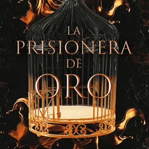 La Prisionera de Oro. Una Jaula Dorada Sigue Siendo Una Prisión / Gild. the Plated Prisoner