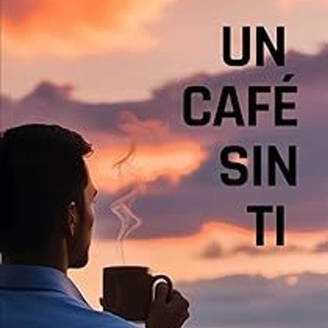 UN CAFE SIN TI 1