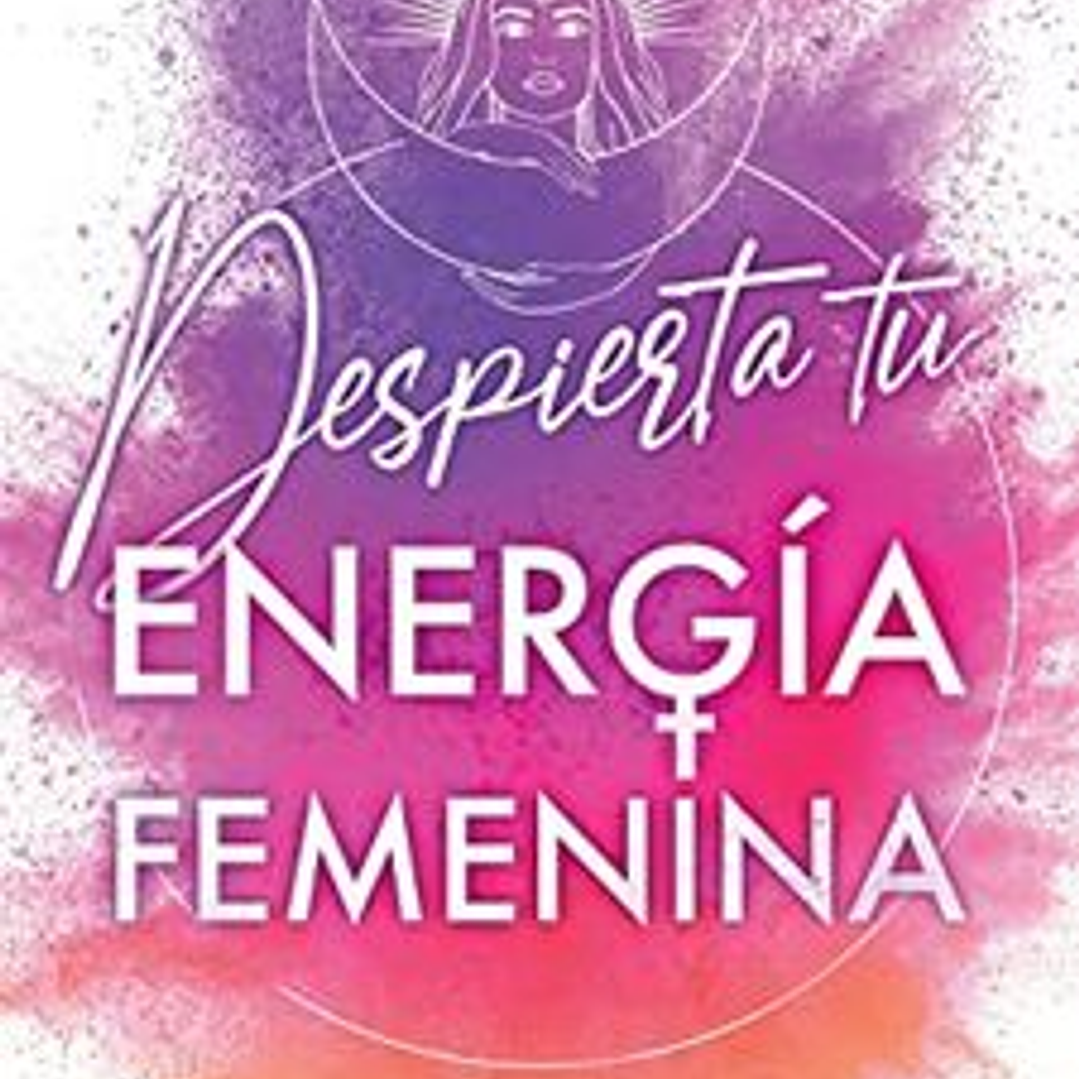Despierta tu Energía Femenina: Secretos de Energía de la Diosa y Cómo Acceder a tu Poder Divino 1
