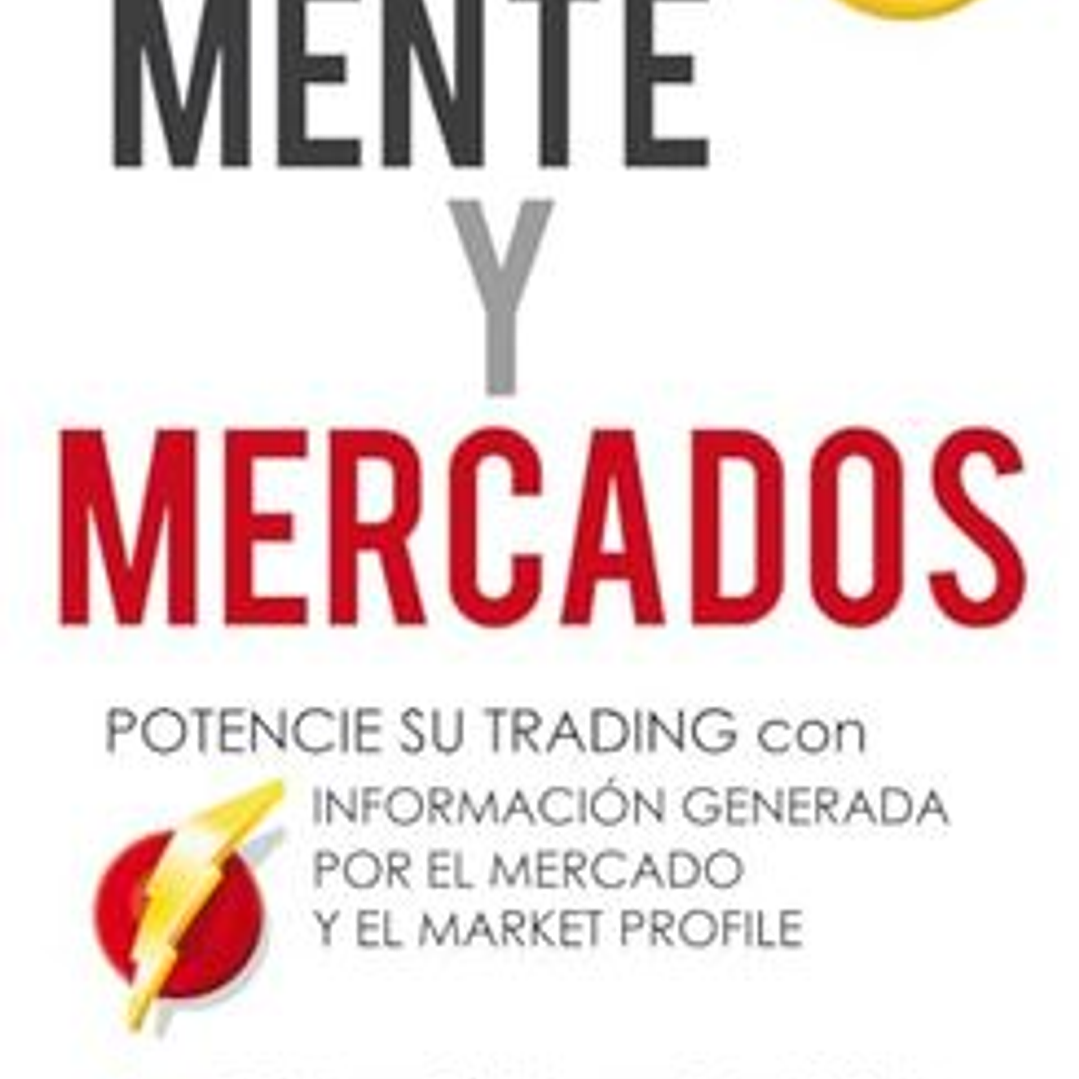 Mente y Mercados: Potencie su Trading con Información Generada por el Mercado y el Market Profile 1