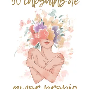 50 Cápsulas de Amor Propio: Múltiples maneras de llegar a ti