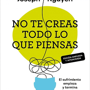 NO TE CREAS TODO LO QUE PIENSAS EDICION AMPLIADA Y ACTUALIZ NGUYEN,  JOSEPH