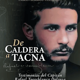 De Caldera a Tacna. Testimonios del capitán Rafael Torreblanca Dolarea (Versión Final)