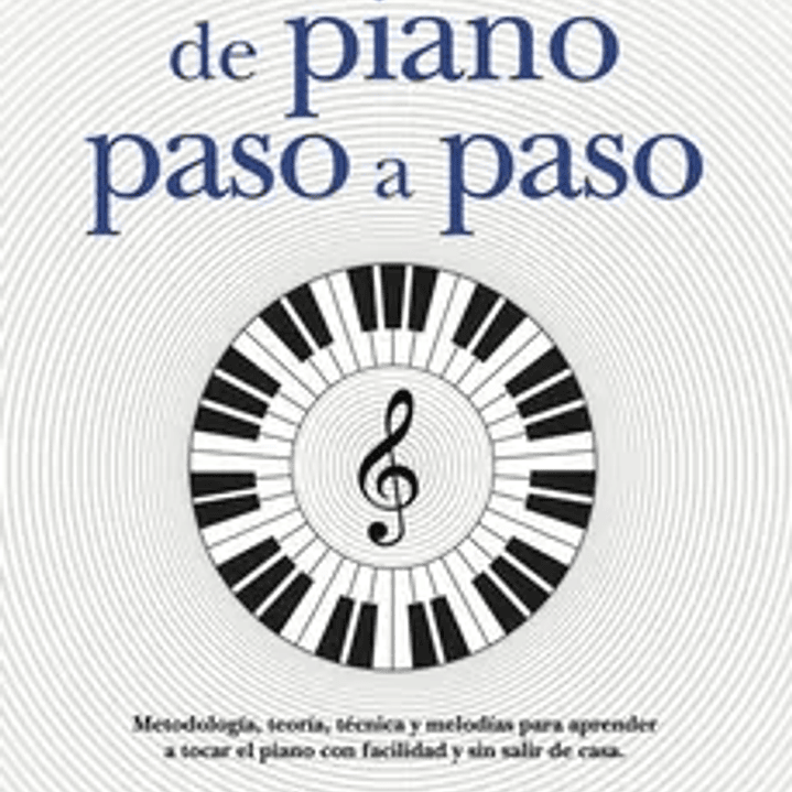 Manual de piano paso a paso. Metodología, teoría, técnica y melodías para aprender a tocar el piano con facilidad y sin salir de casa 1