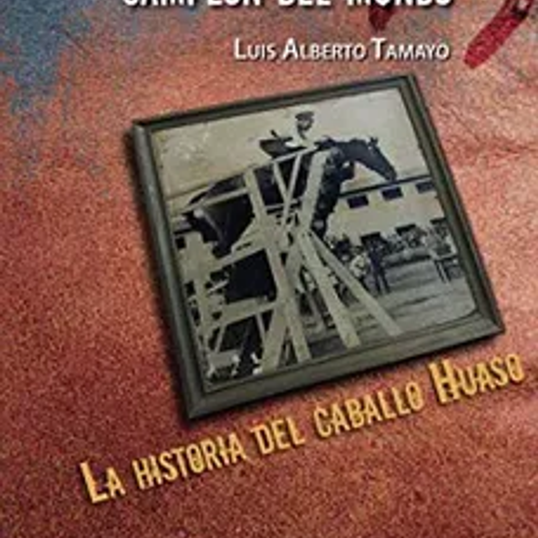 Caballo Loco, Campeón del Mundo: La Historia del Caballo Huaso 1