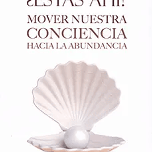 Dinero,¿ Estas Ahi? Mover Nuestra Conciencia Hacia la Abundancia