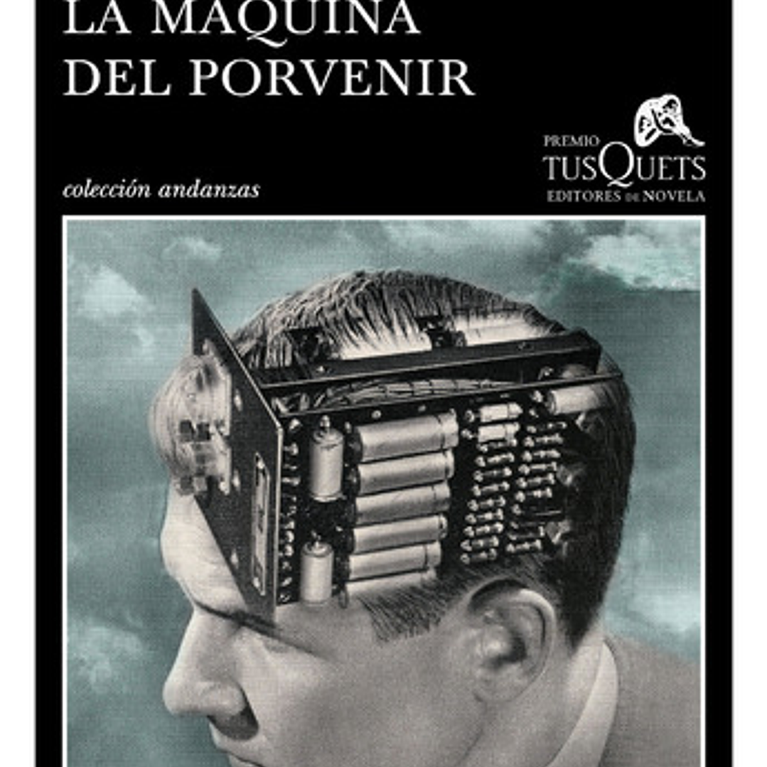 La Máquina Del Porvenir, De Juan Trejo. Editorial Tusquets, Edición 1 En Español 1