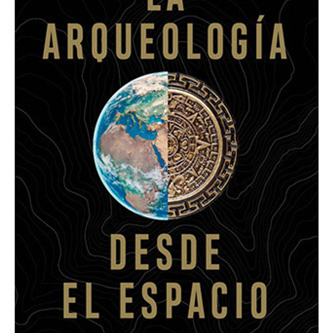 La Arqueologia Desde El Espacio, De Parcak, Sarah. Editorial Ariel, Tapa Blanda En Español 1