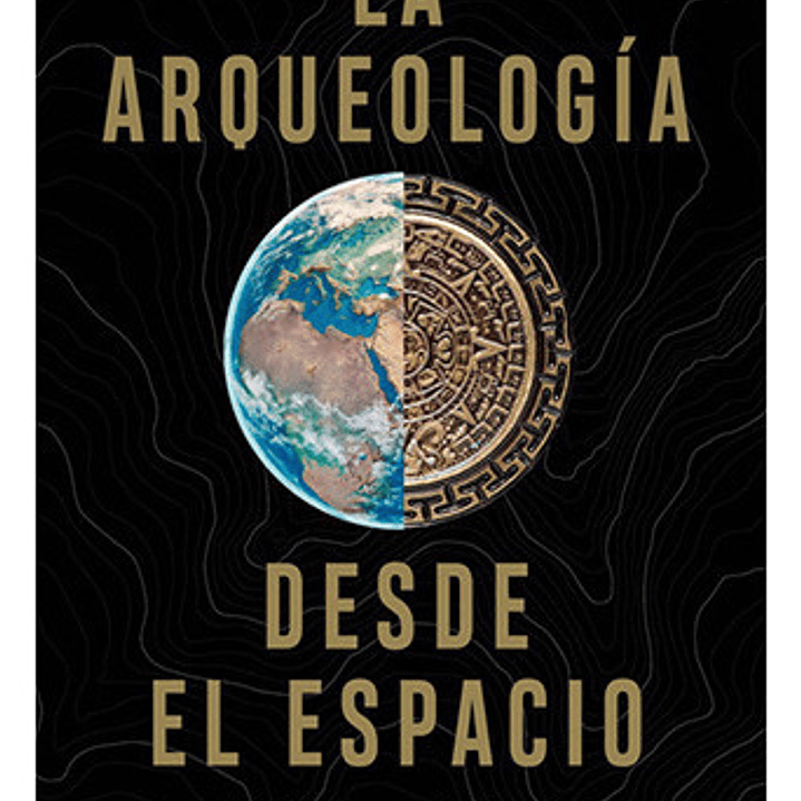 La Arqueologia Desde El Espacio, De Parcak, Sarah. Editorial Ariel, Tapa Blanda En Español 1