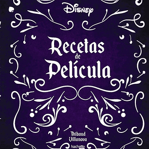 Recetas De Cine Disney De Thibaud Villanova Editorial Hachette Tapa Dura