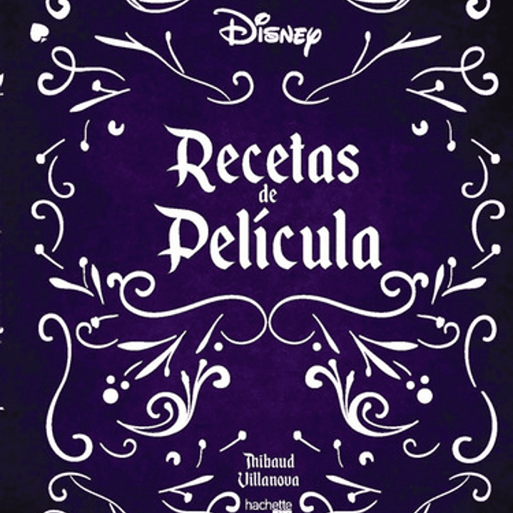 Recetas De Cine Disney De Thibaud Villanova Editorial Hachette Tapa Dura 1