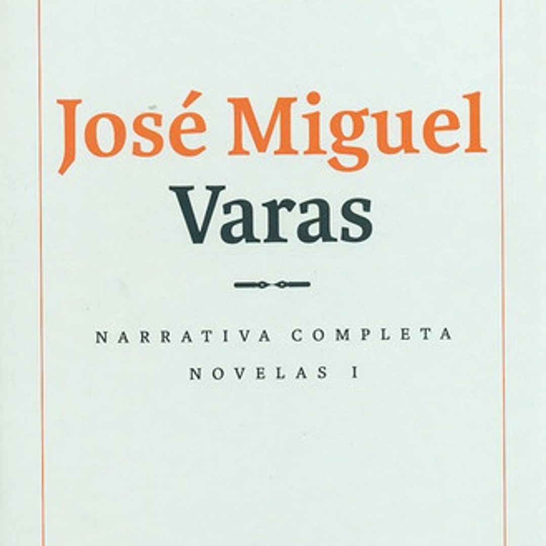 Narrativa Completa Novelas (i) Jose Miguel Varas, De Varas, José Miguel. Editorial Lom Ediciones, Tapa Dura, Edición 1 En Español, 2013 1