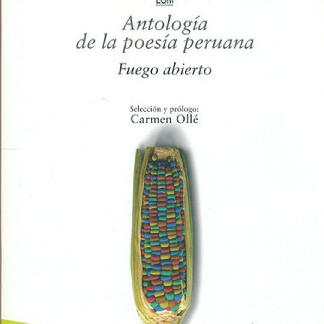 Antologia De La Poesia Peruana. Fuego Abierto, De Ollé, Carmen. Editorial Lom Ediciones, Tapa Blanda, Edición 1 En Español, 2008 1