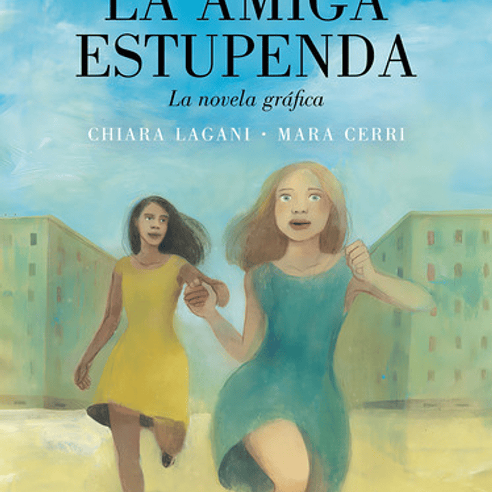 La Amiga Estupenda - Mara Lagani / Chiara Cerri - Novela Gráfica - Editorial Lumen - Tapa Blanda En Español 1