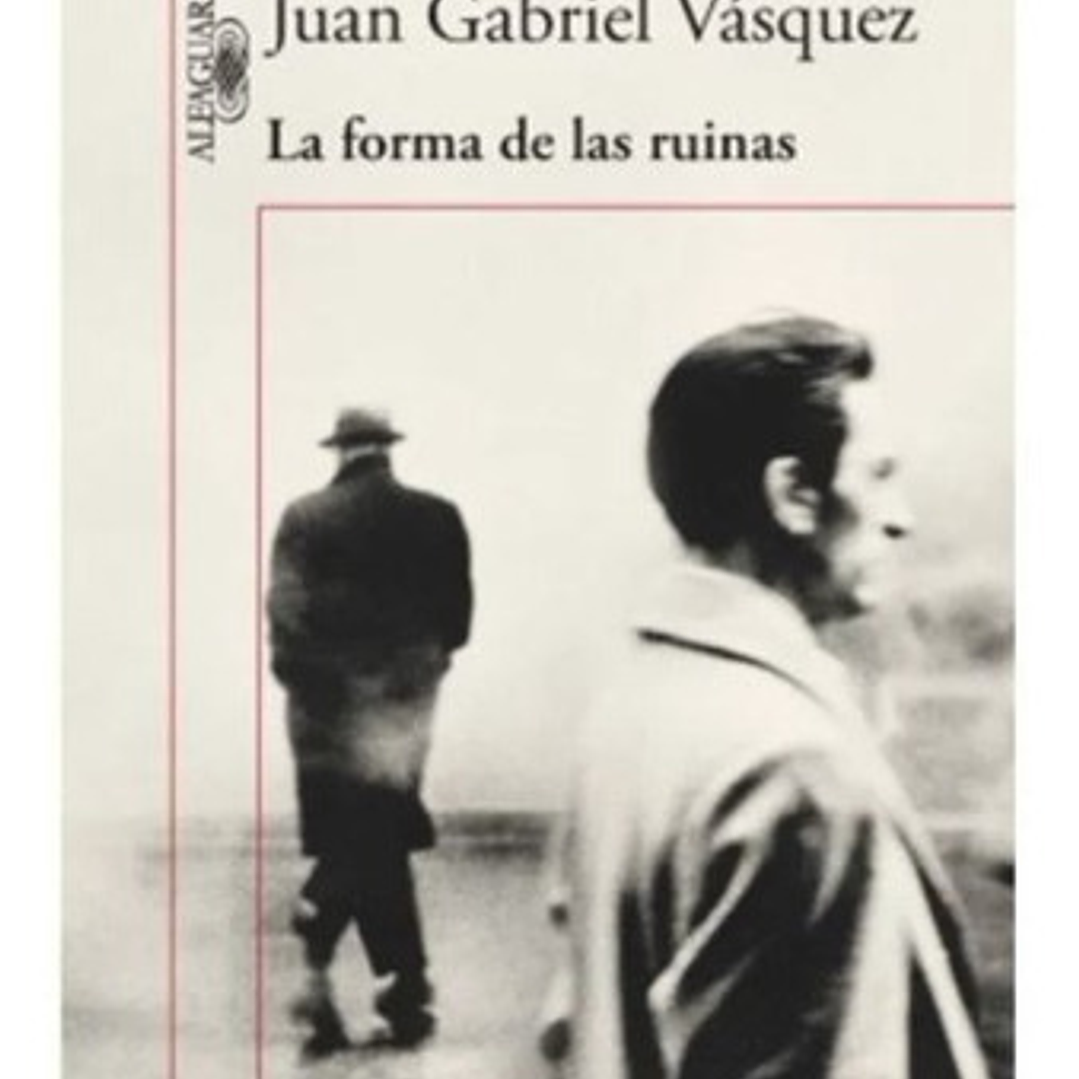 La Forma De Las Ruinas: La Forma De Las Ruinas, De Juan Gabriel Vásquez. Serie La Forma De Las Ruinas Editorial Alfaguara, Tapa Blanda En Español, 2015 1
