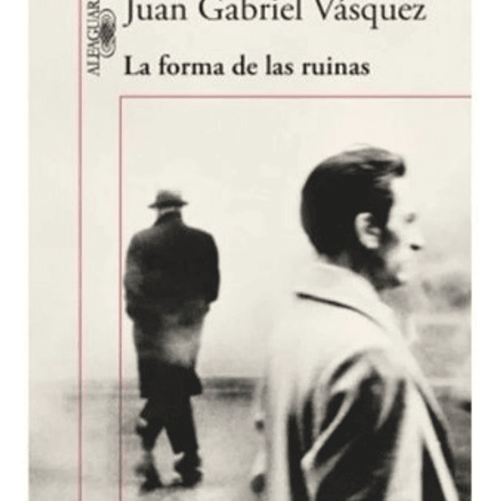 La Forma De Las Ruinas: La Forma De Las Ruinas, De Juan Gabriel Vásquez. Serie La Forma De Las Ruinas Editorial Alfaguara, Tapa Blanda En Español, 2015 1