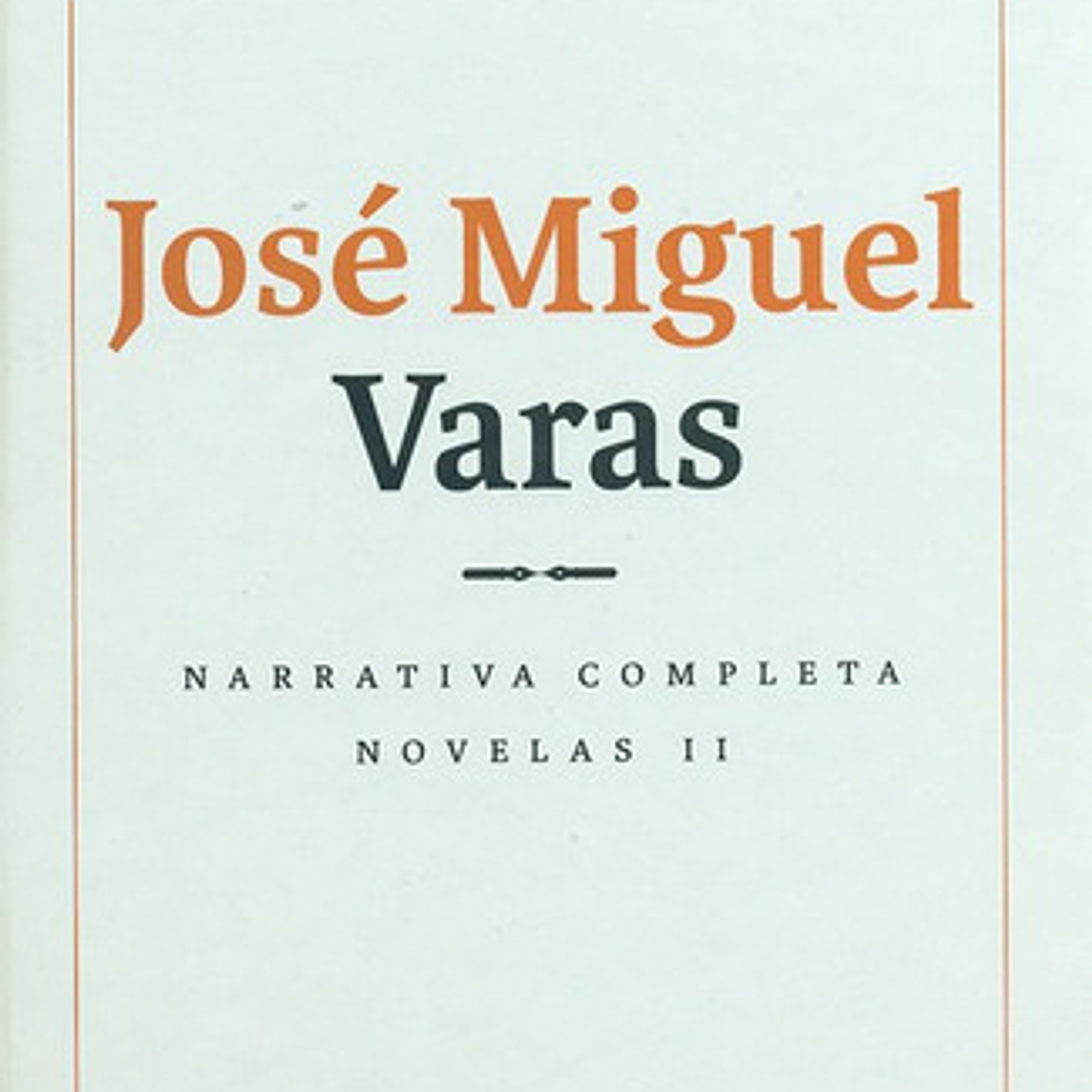 Narrativa Completa Novelas (ii) Jose Miguel Varas, De Varas, José Miguel. Editorial Lom Ediciones, Tapa Dura, Edición 1 En Español, 2013 1