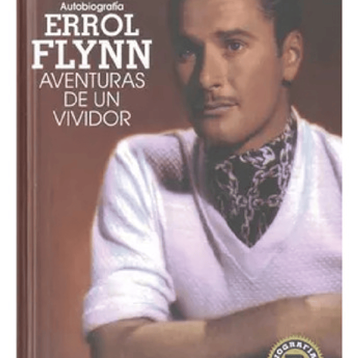Errol Flynn. Autobiografía: Aventuras De Un Vividor 1
