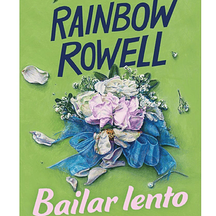 BAILAR LENTO  AUTOR RAINBOW ROWELL