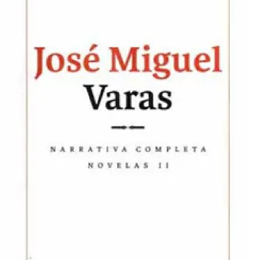NARRATIVA COMPLETA DE JOSE MIGUEL VARAS NOVELAS II 1