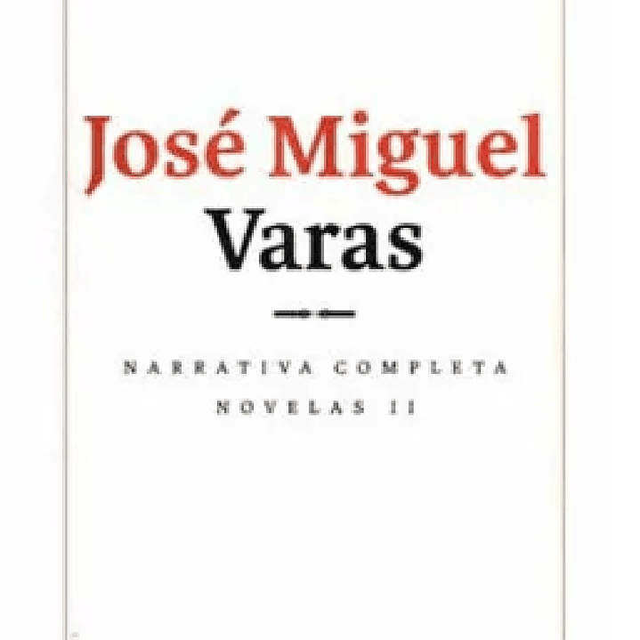 NARRATIVA COMPLETA DE JOSE MIGUEL VARAS NOVELAS II 1
