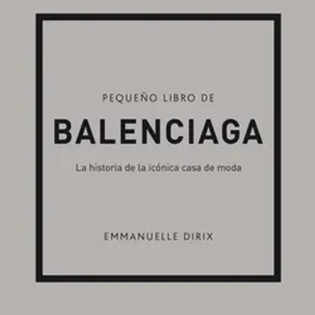 Pequeño Libro de Balenciaga: La Historia de la Icónica Casa de Moda 1