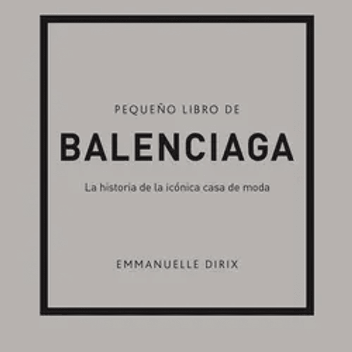 Pequeño Libro de Balenciaga: La Historia de la Icónica Casa de Moda 1