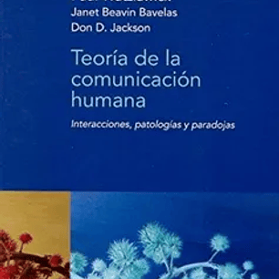 Teoría de la Comunicación Humana: Interacciones, Patologías y Paradojas