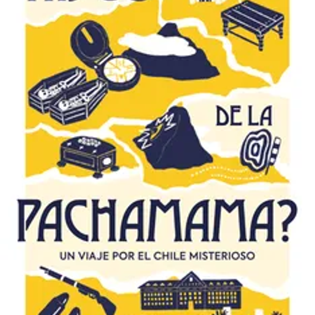¿Qué tal, hijos de la Pachamama? Un viaje al Chile misterioso 1