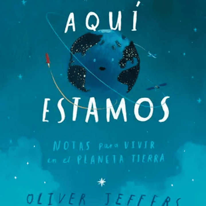 Aquí Estamos: Notas Para Vivir en el Planeta Tierra 1