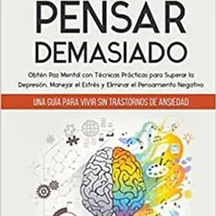 COMO DEJAR DE PENSAR DEMASIADO
