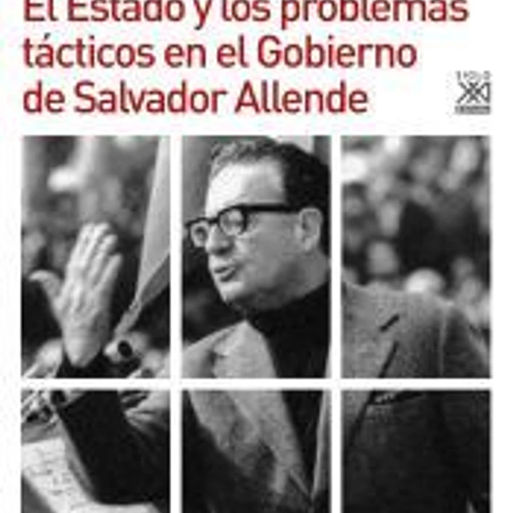 El Estado y los problemas tácticos en el Gobierno de Salvador Allende 1