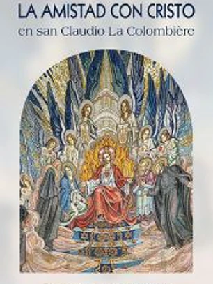 LA AMISTAD CON CRISTO EN LOS ESCRITOS ESPIRITUALES DE SAN CLAUDIO LA COLOMBIÈRE