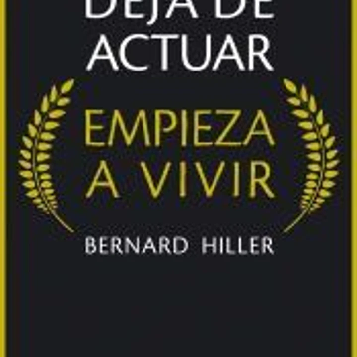 Deja de actuar, empieza a vivir 1