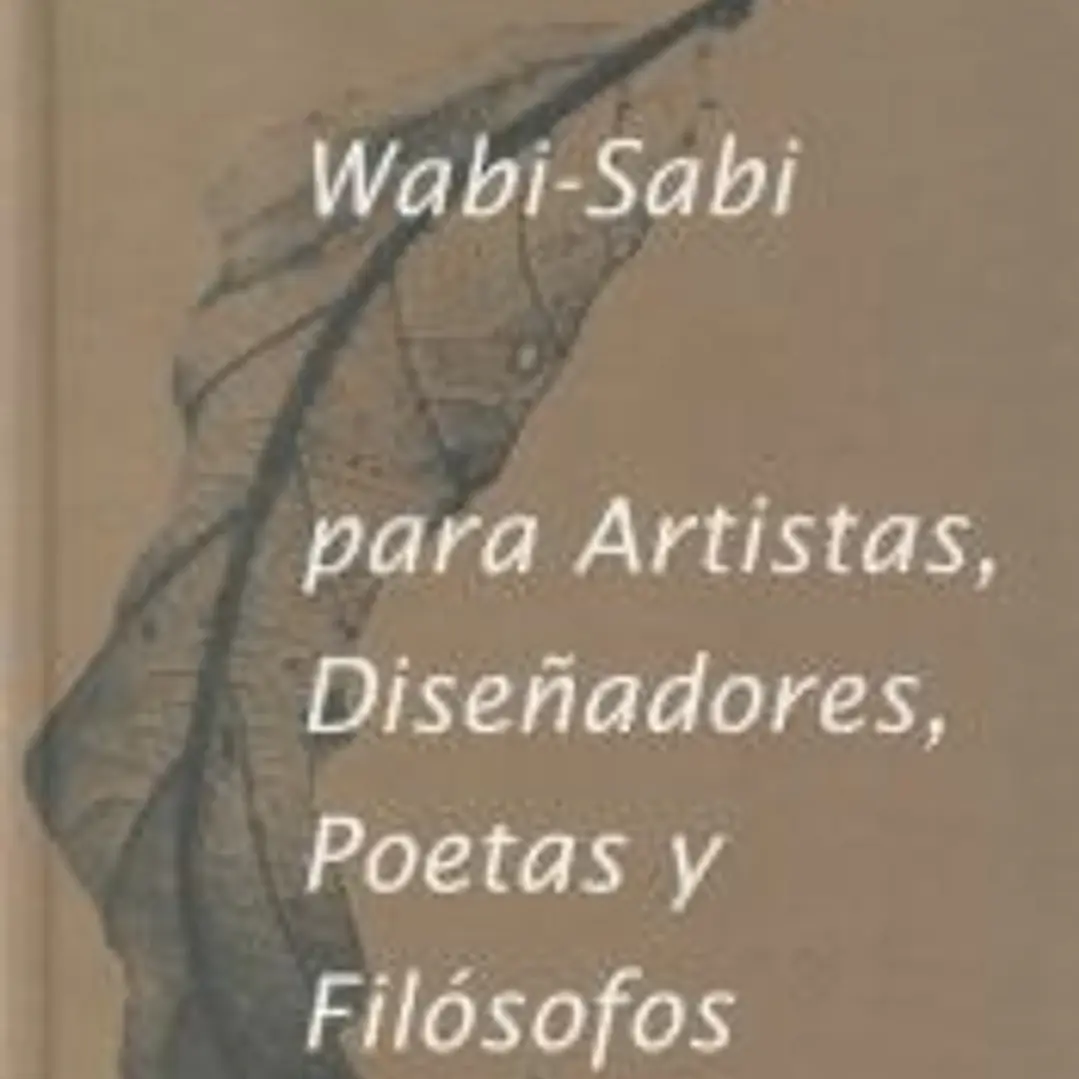 Wabi- Sabi para artistas, diseñadores, poetas y filósofos 1