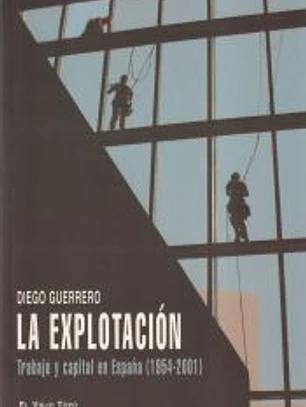 EXPLOTACION, LA Trabajo y capital en España 1954-2001