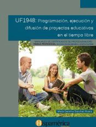 Programación ejecución y difusión de proyectos educativos en el tiempo libre. Certificados de profesionalidad. Dirección y coordinación de actividades de tiempo libre educativo infantil y juvenil